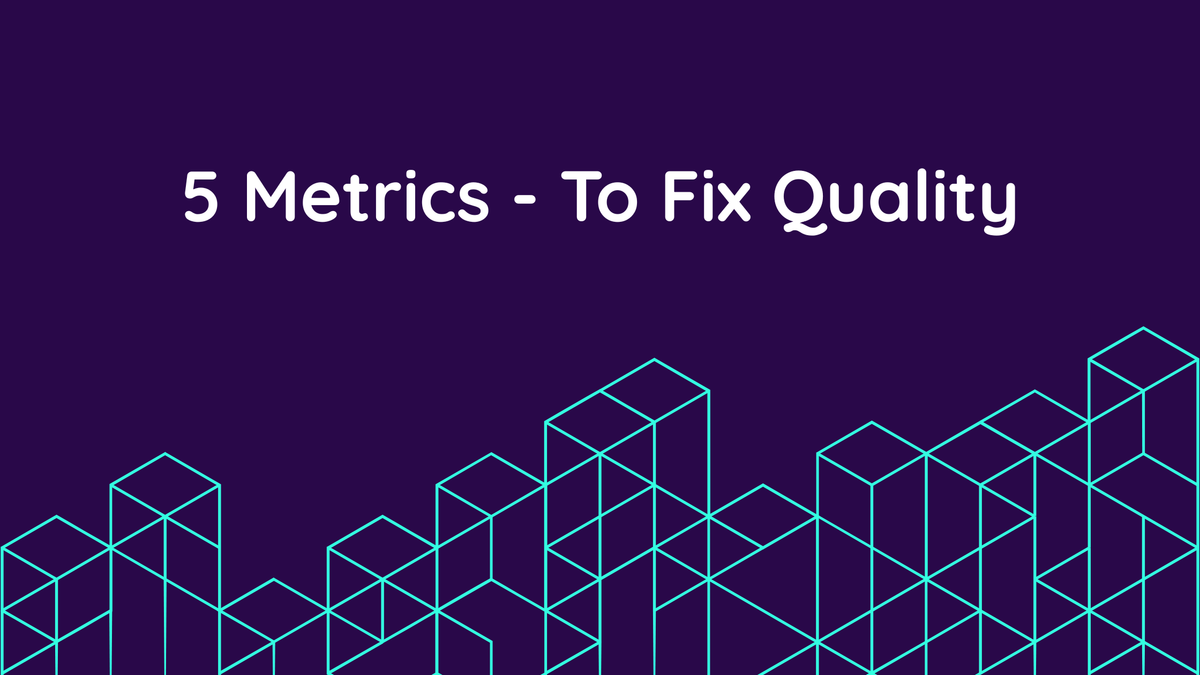 5 Key Metrics To Fix Your Software Team's Quality