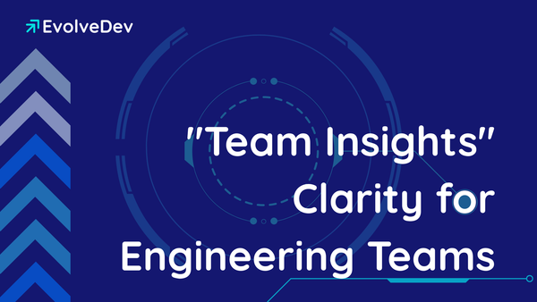 Giving You The Clarity Your Engineering Teams Deserve with "Team Insights" 🚀