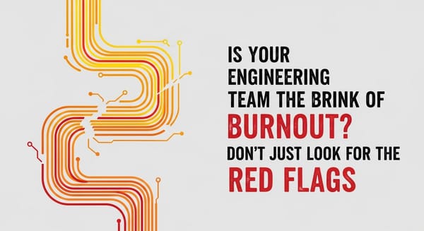 Is Your Engineering Team on the Brink of Burnout? Don't Just Look for the Red Flags.