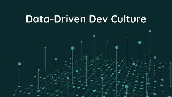4 Steps to Build a Data-Driven Dev Culture
