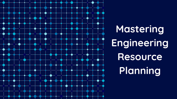 Mastering Engineering Resource Planning: A Practical Guide for Modern Tech Leaders